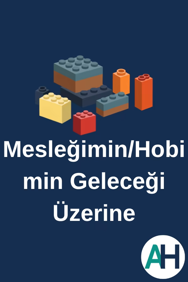 Mesleğimin/Hobimin Geleceği Üzerine